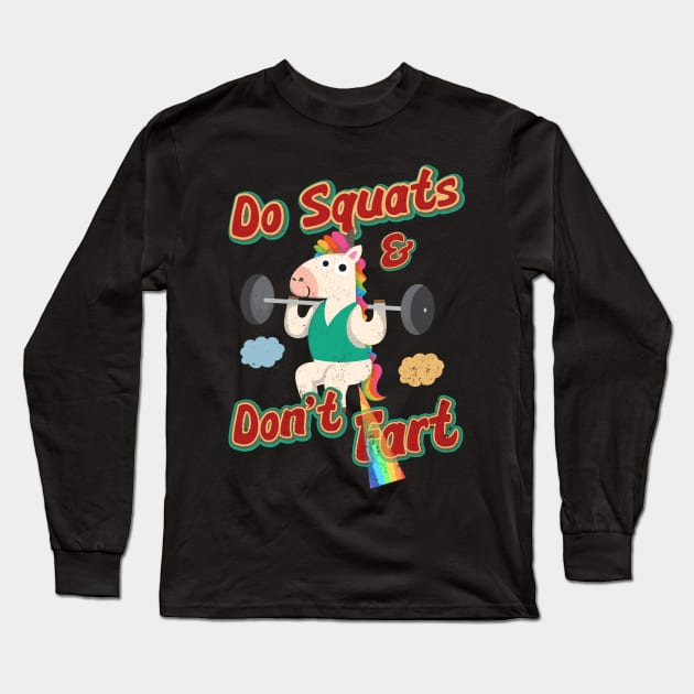 Do Squats And Don't Fart Funny Weightlifting Unicorn Gym Long Sleeve T-Shirt by alcoshirts